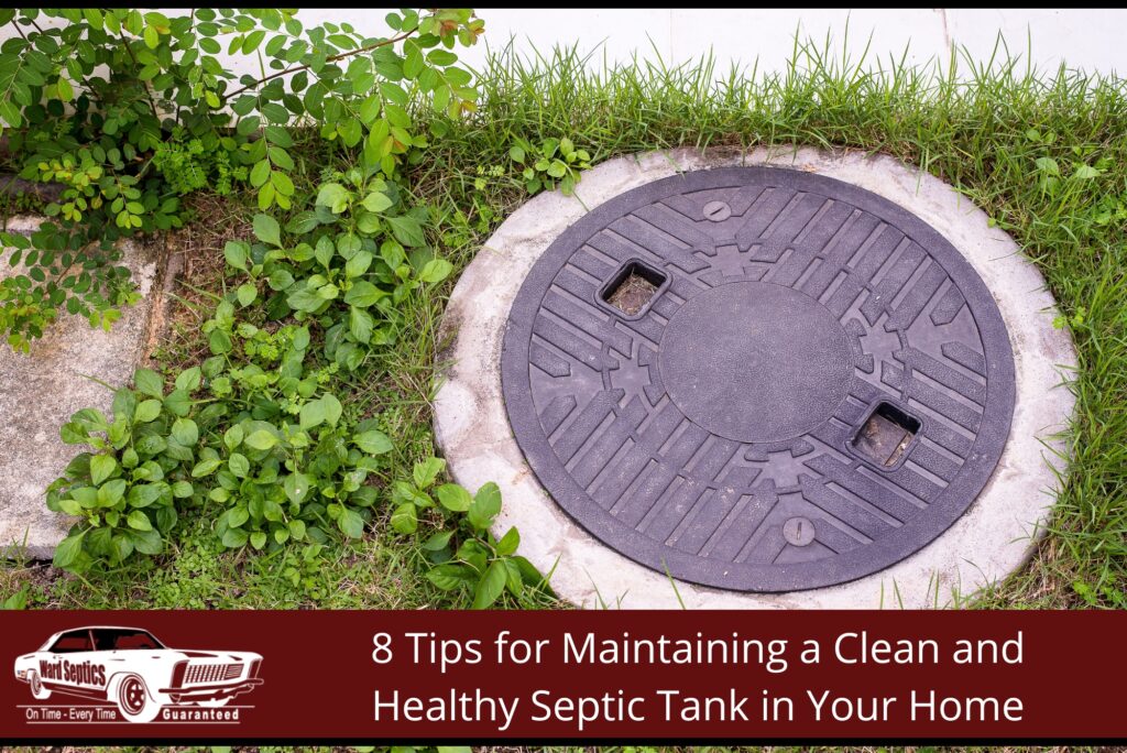 8 Tips for Maintaining a Clean and Healthy Septic Tank in Your Home